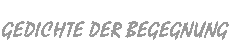 Gedichte der Begegnung